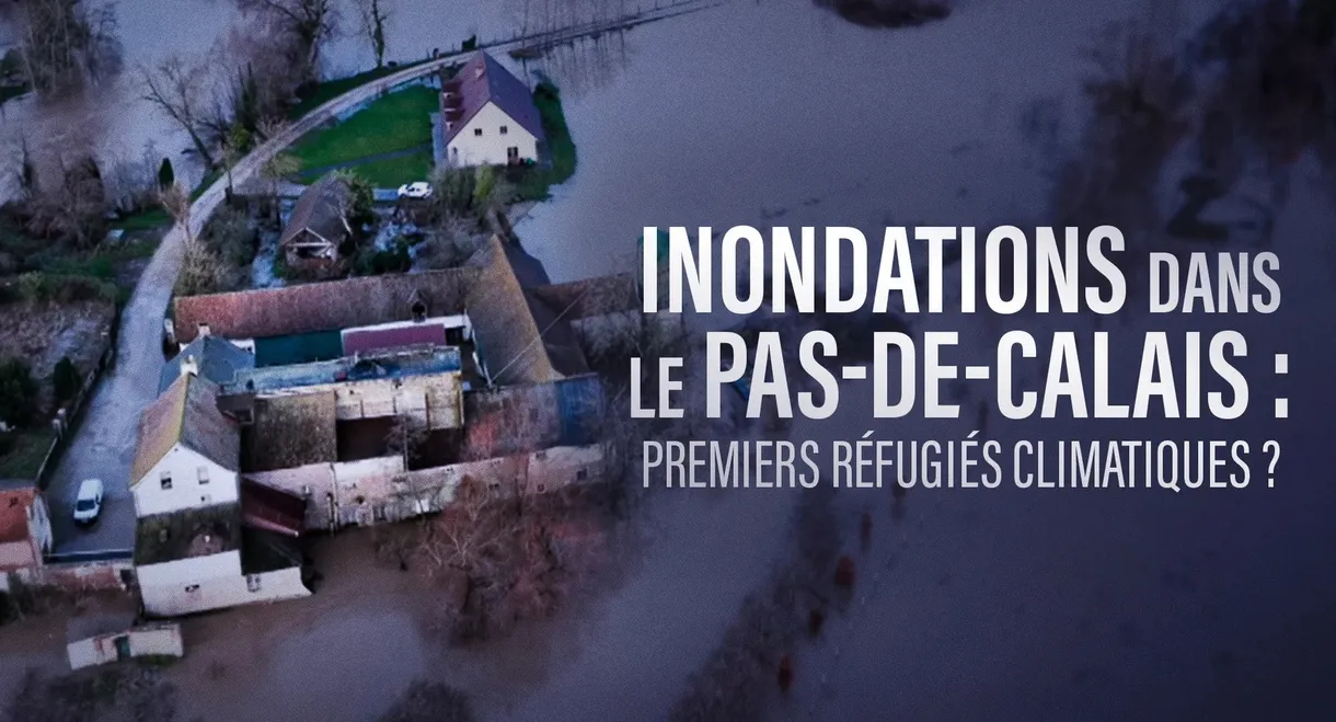 Inondations dans le Pas-de-Calais, premiers refugiés climatiques ?
