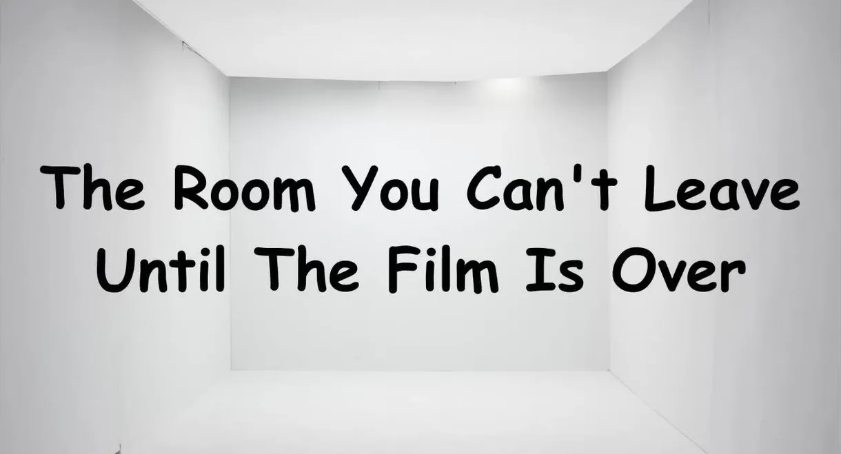The Room You Can't Leave Until The Film is Over