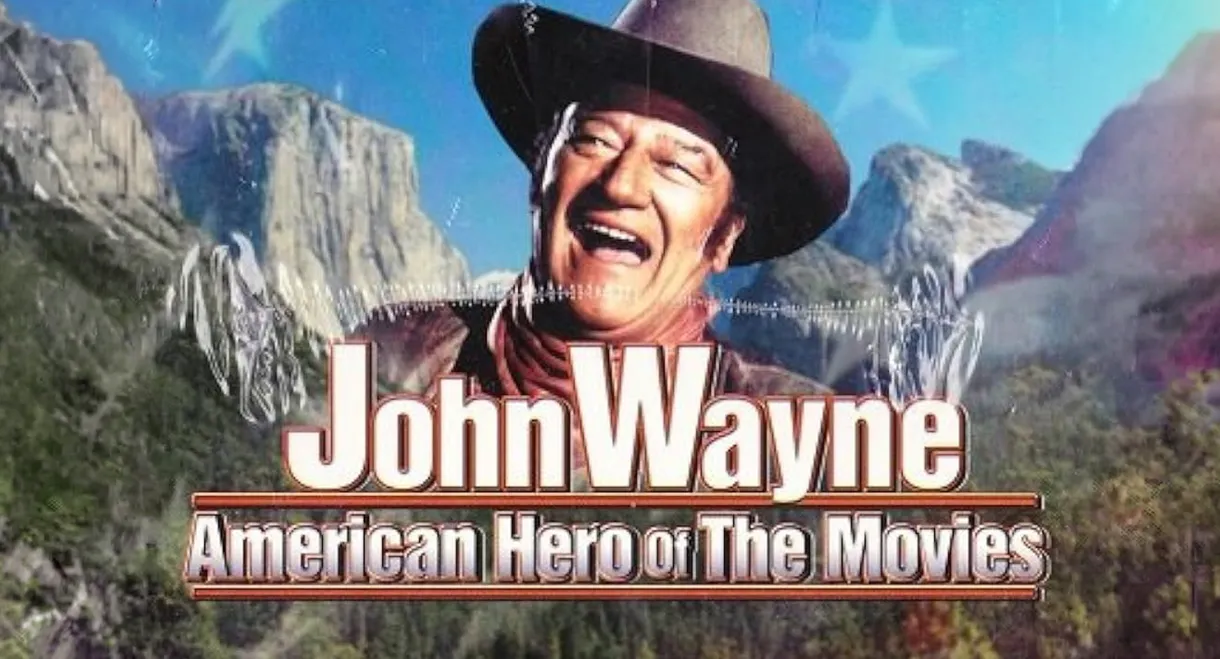 John Wayne: American Hero Of The Movies