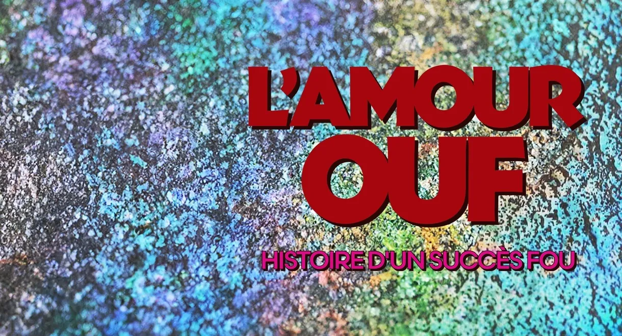 L'amour ouf : histoire d'un succès fou