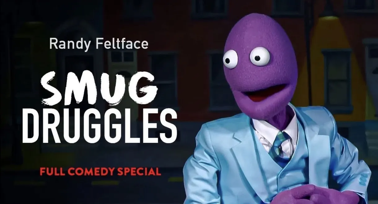 Randy Feltface: Smug Druggles