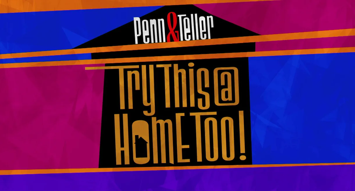 Penn & Teller: Try This at Home Too