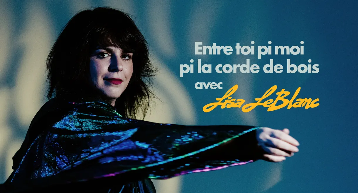 Lisa Leblanc: Entre toi pi moi pi la corde de bois