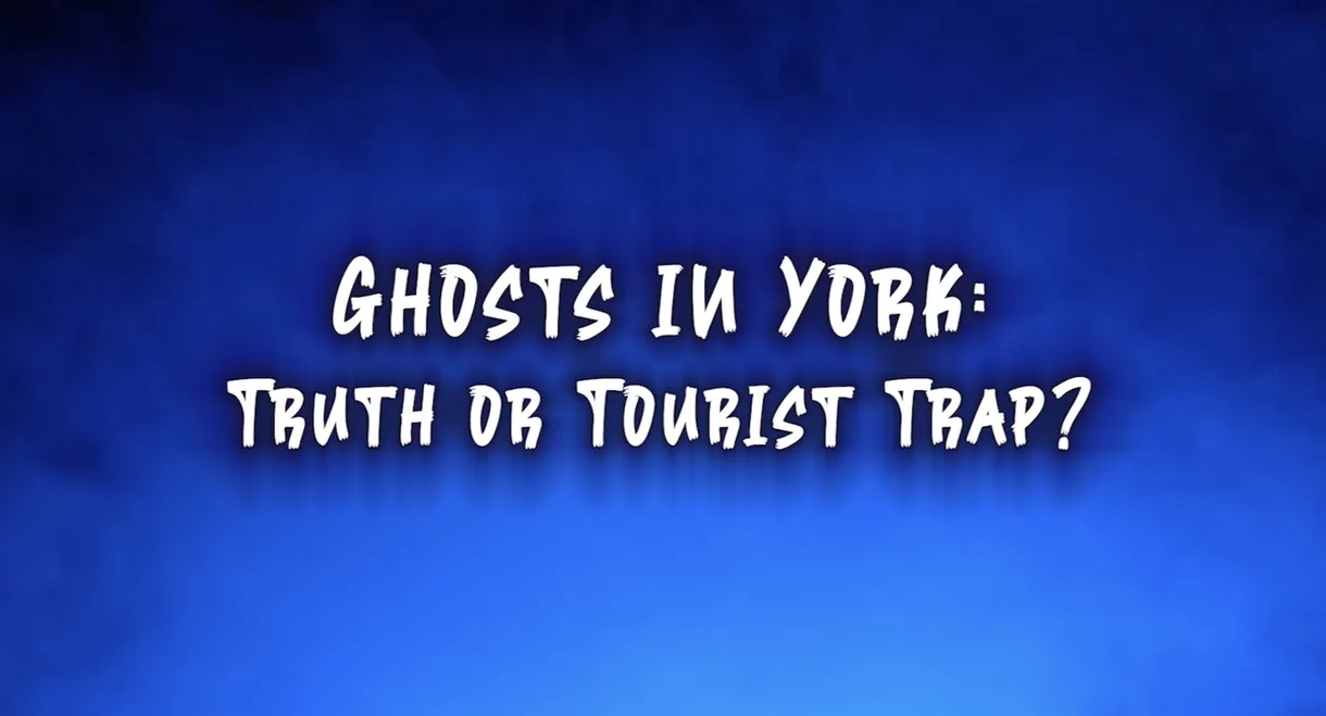 Ghosts In York: Truth or Tourist Trap