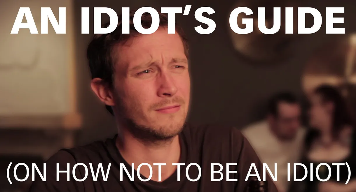 An Idiot's Guide (On How Not to be an Idiot)