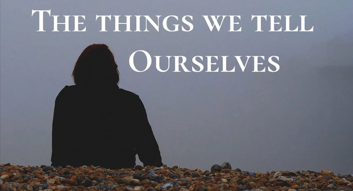 The Things We Tell Ourselves