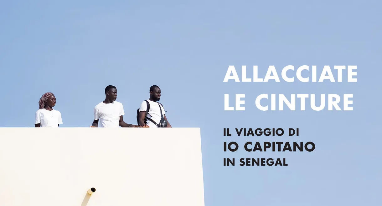 Allacciate le cinture - Il viaggio di "Io Capitano" in Senegal