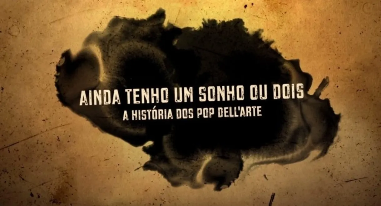 Ainda Tenho um Sonho ou Dois - A História dos Pop Dell'Arte