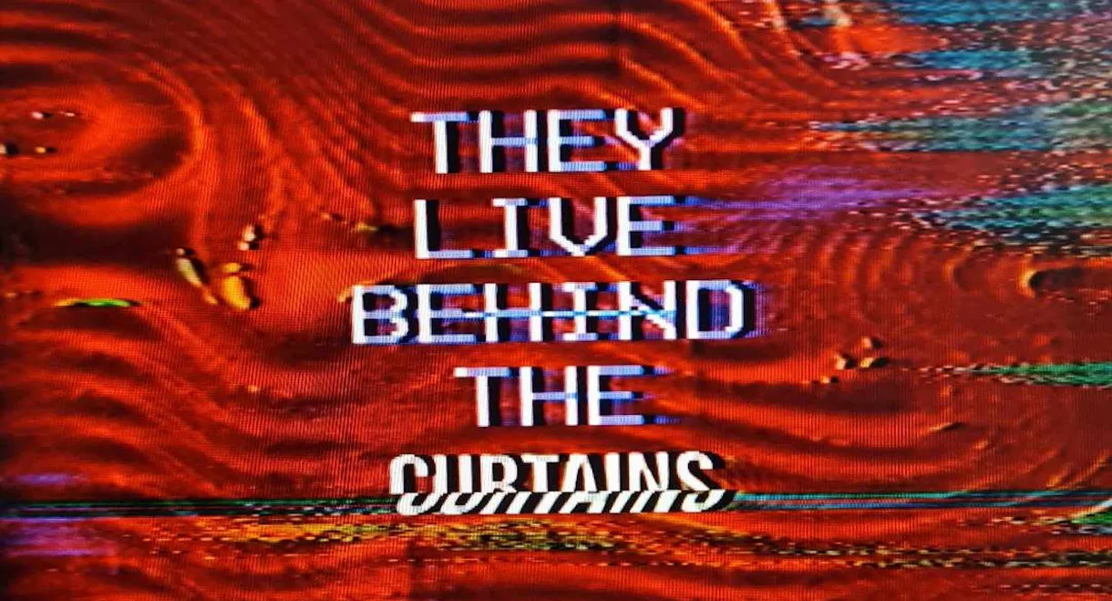 They Live Behind The Curtains