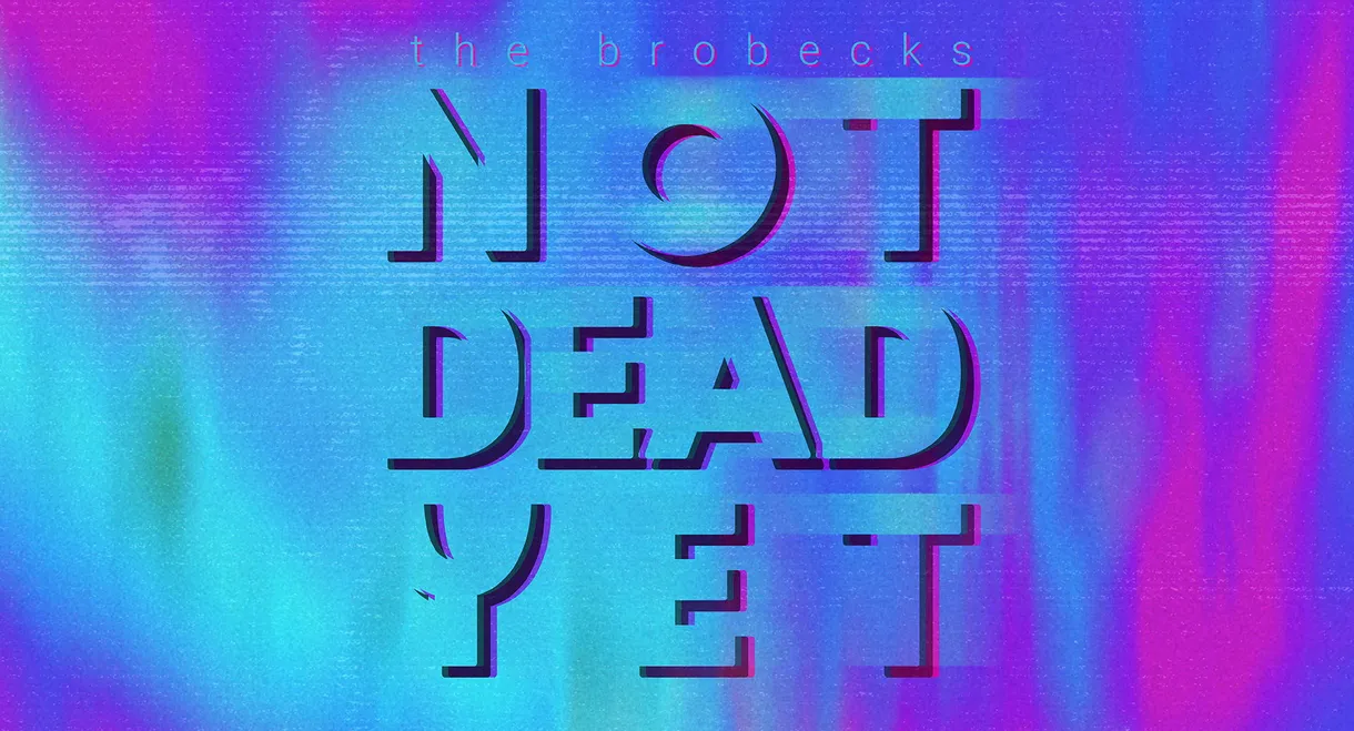 The Brobecks: Not Dead Yet