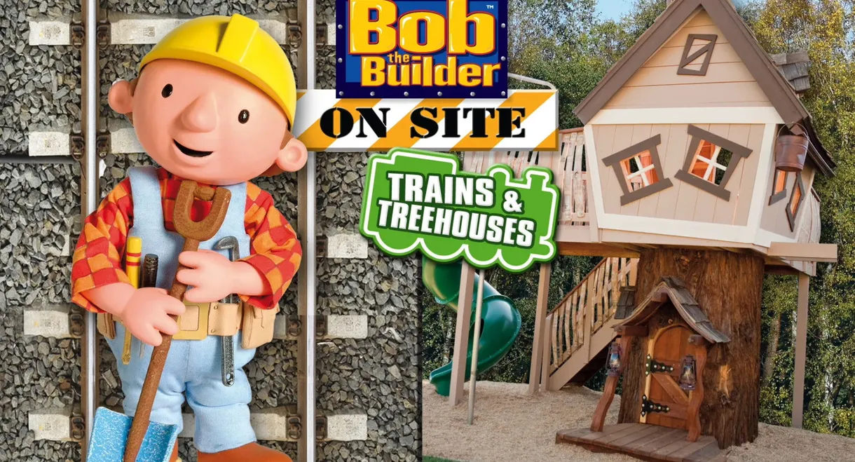 Bob the Builder: On Site - Trains & Treehouses