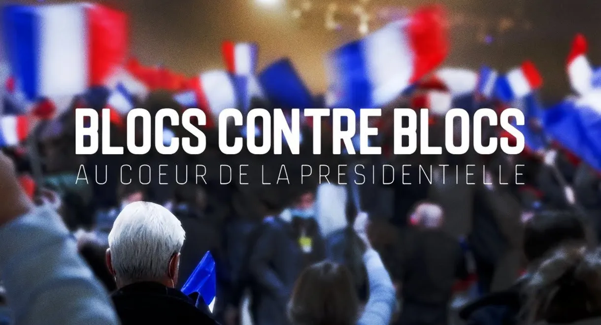 Blocs contre blocs - Au coeur de la présidentielle
