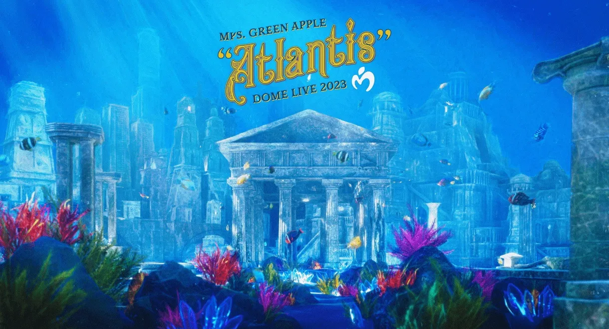 Mrs. GREEN APPLE DOME LIVE 2023 “Atlantis"