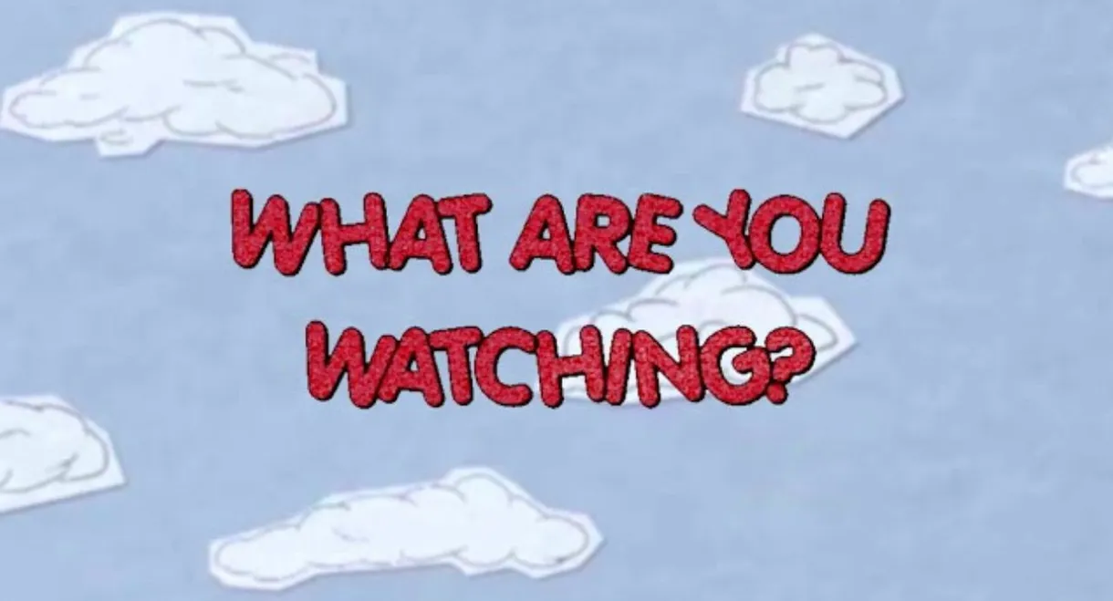 What Are You Watching?