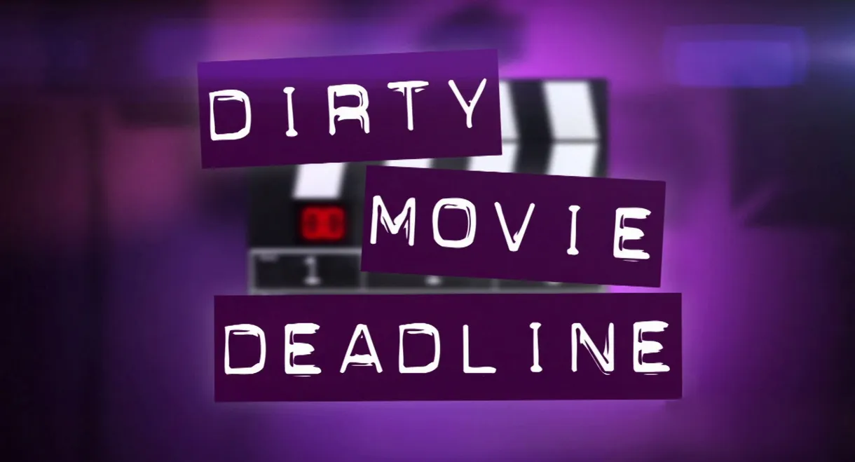 Dirty Movie Deadline