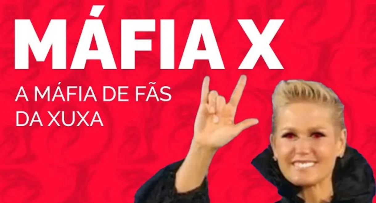 MÁFIA X | A MÁFIA DE FÃS DA XUXA