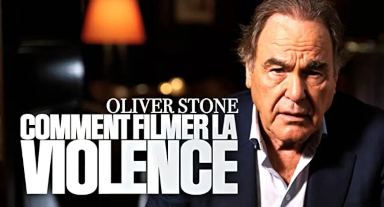 Oliver Stone : comment filmer la violence