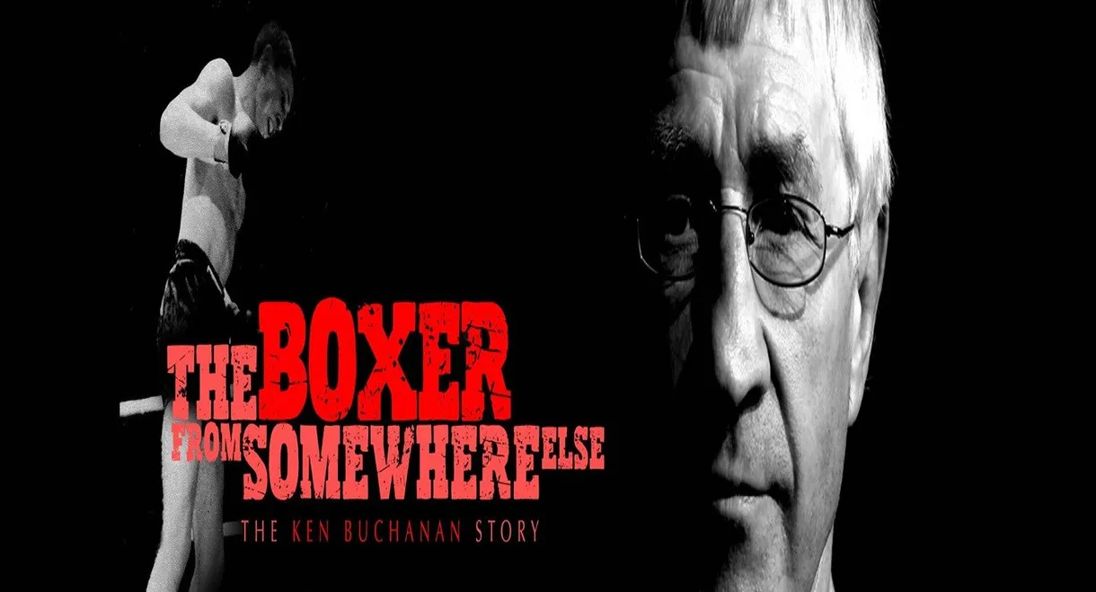 The Boxer from Somewhere Else: The Ken Buchanan Story