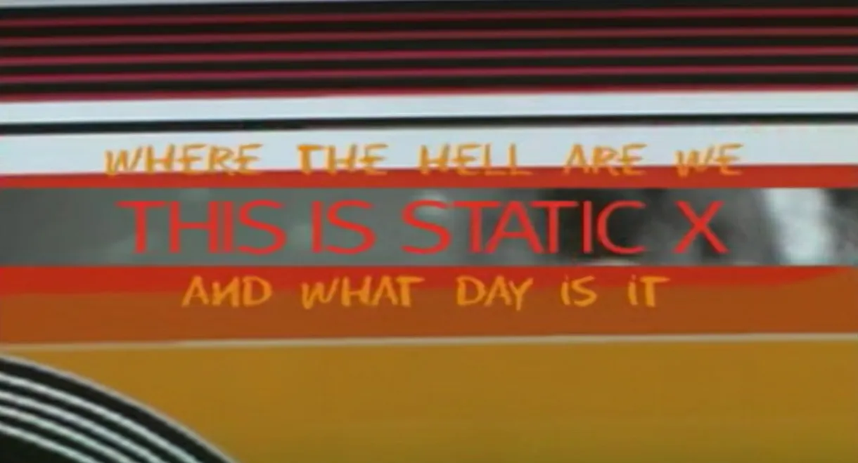 Where the Hell Are We and What Day Is It... This Is Static-X