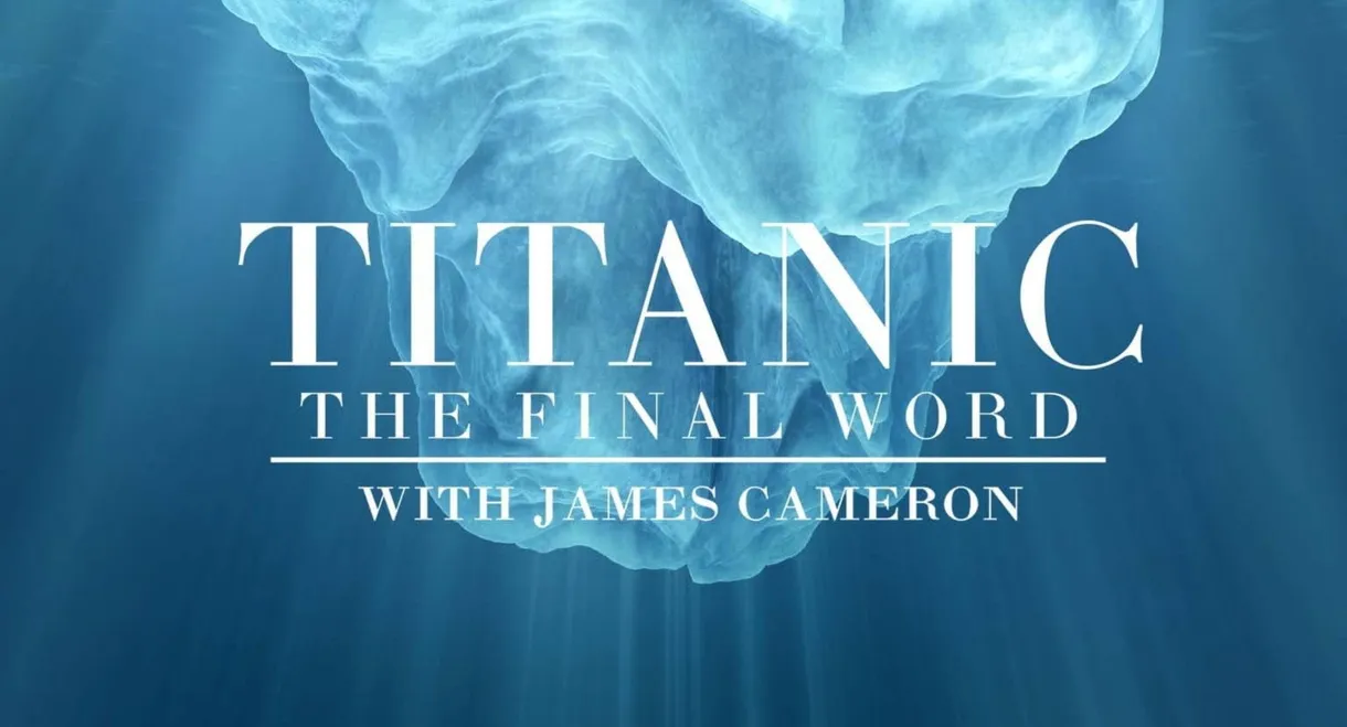 Titanic: The Final Word with James Cameron