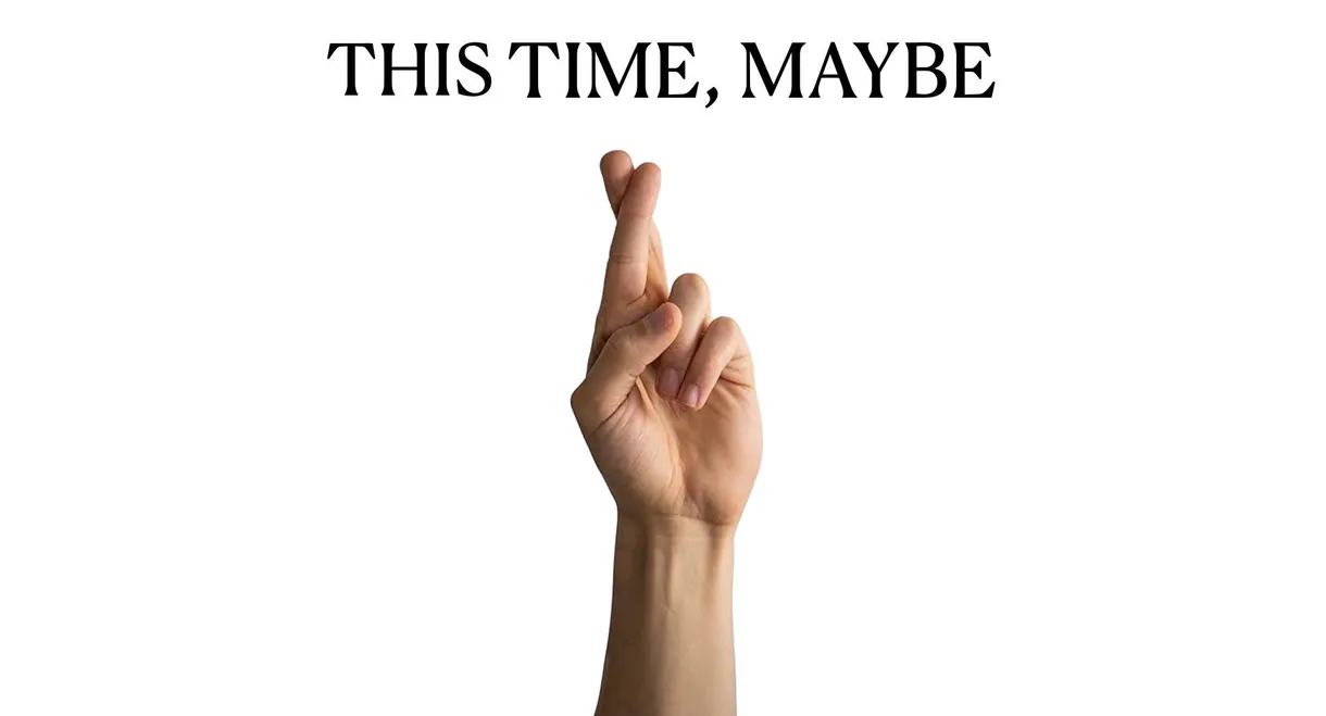 This Time, Maybe