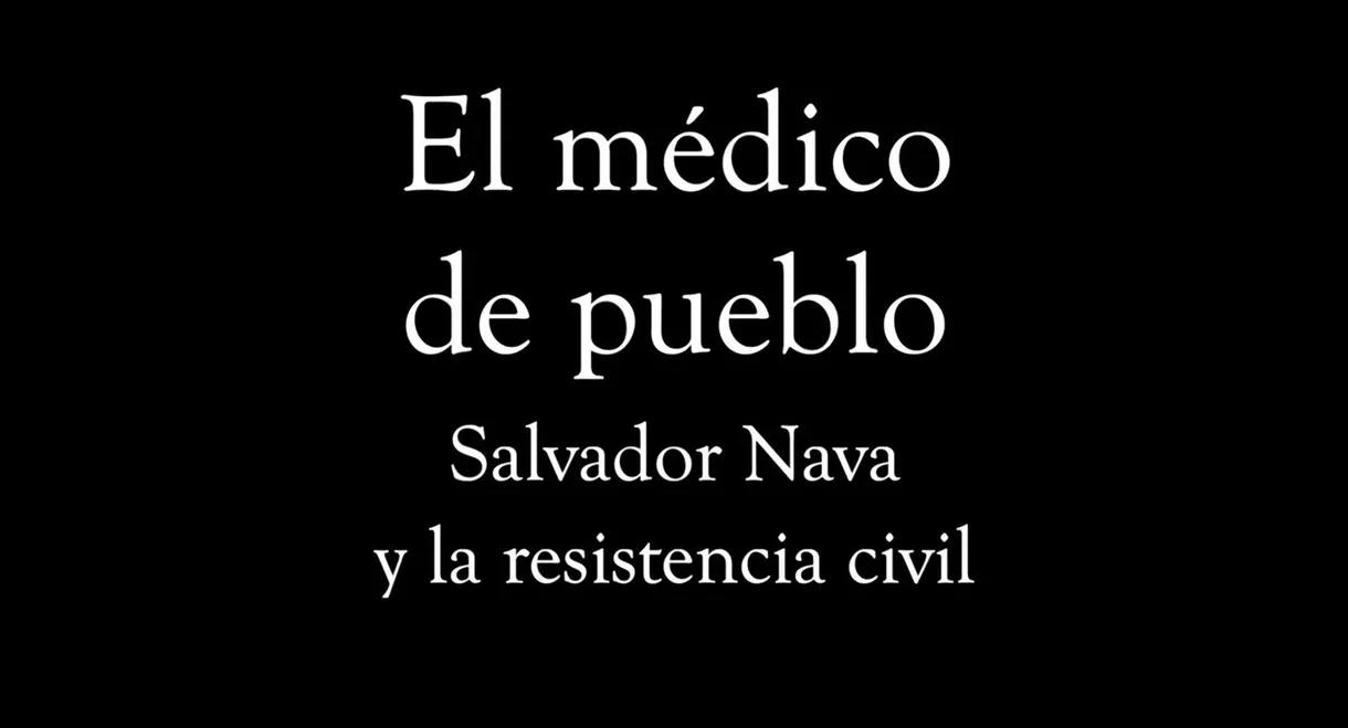 El médico de pueblo, Salvador Nava y la resistencia civil