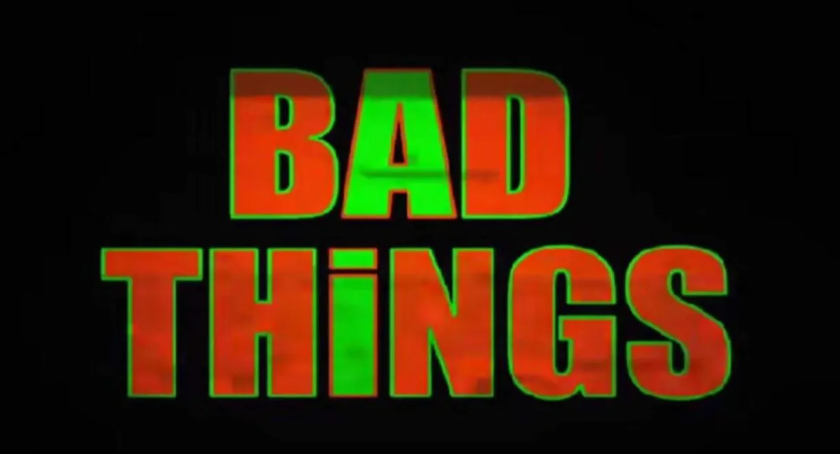 Bad Things