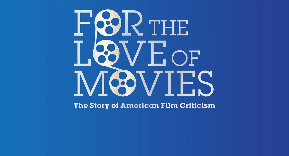 For the Love of Movies: The Story of American Film Criticism