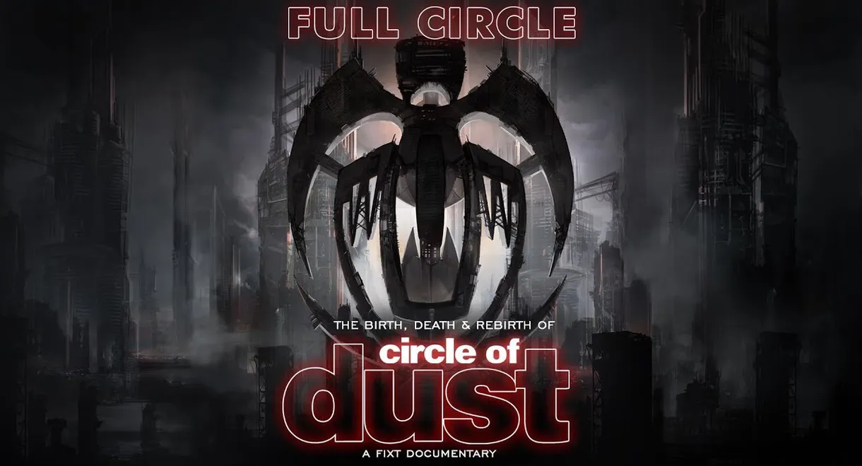 Full Circle: The Birth, Death & Rebirth of Circle of Dust