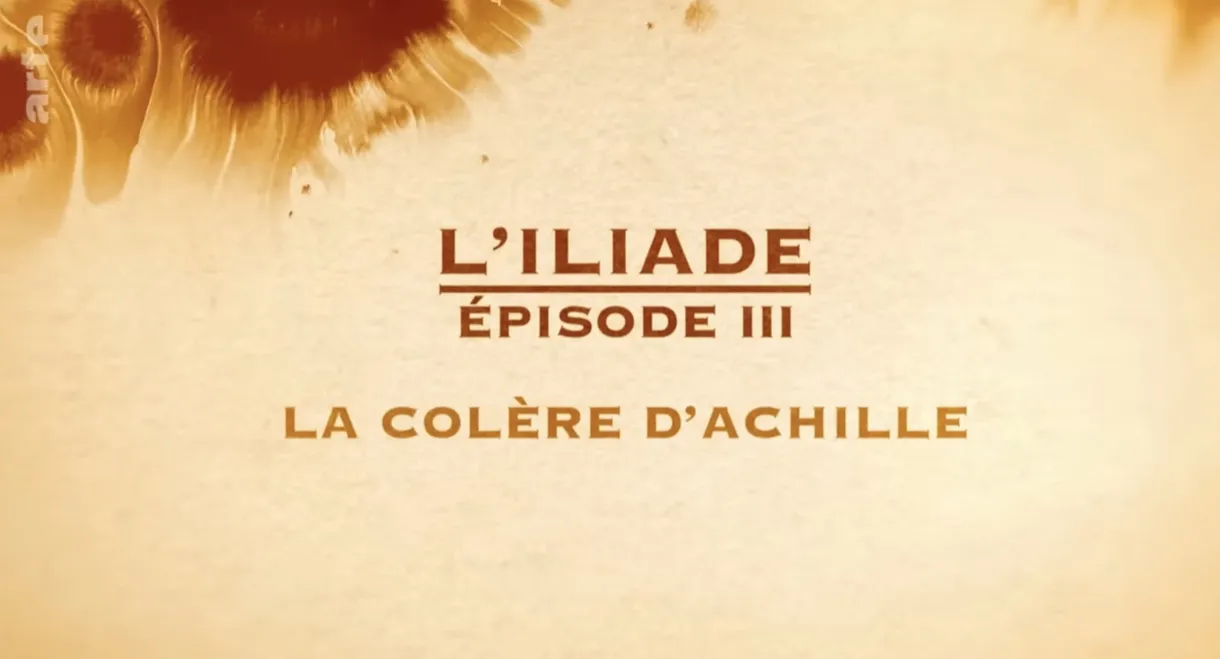 La colère d'Achille - L'Iliade Épisode 3 - Les grands mythes