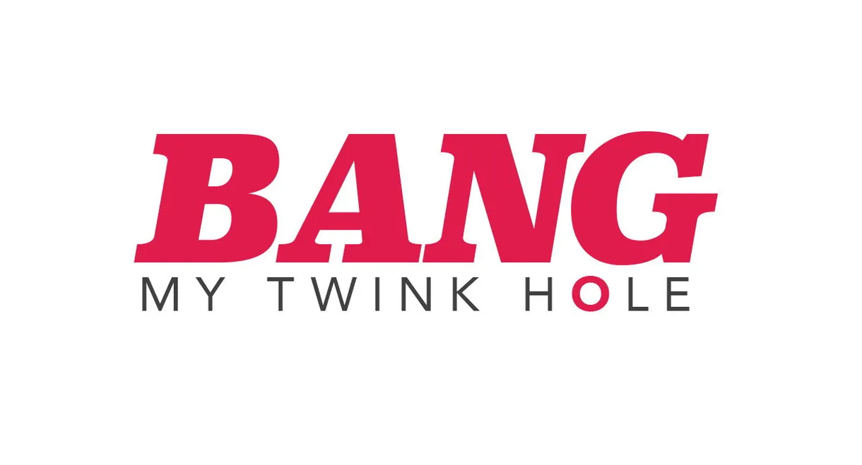 Bang My Twink Hole