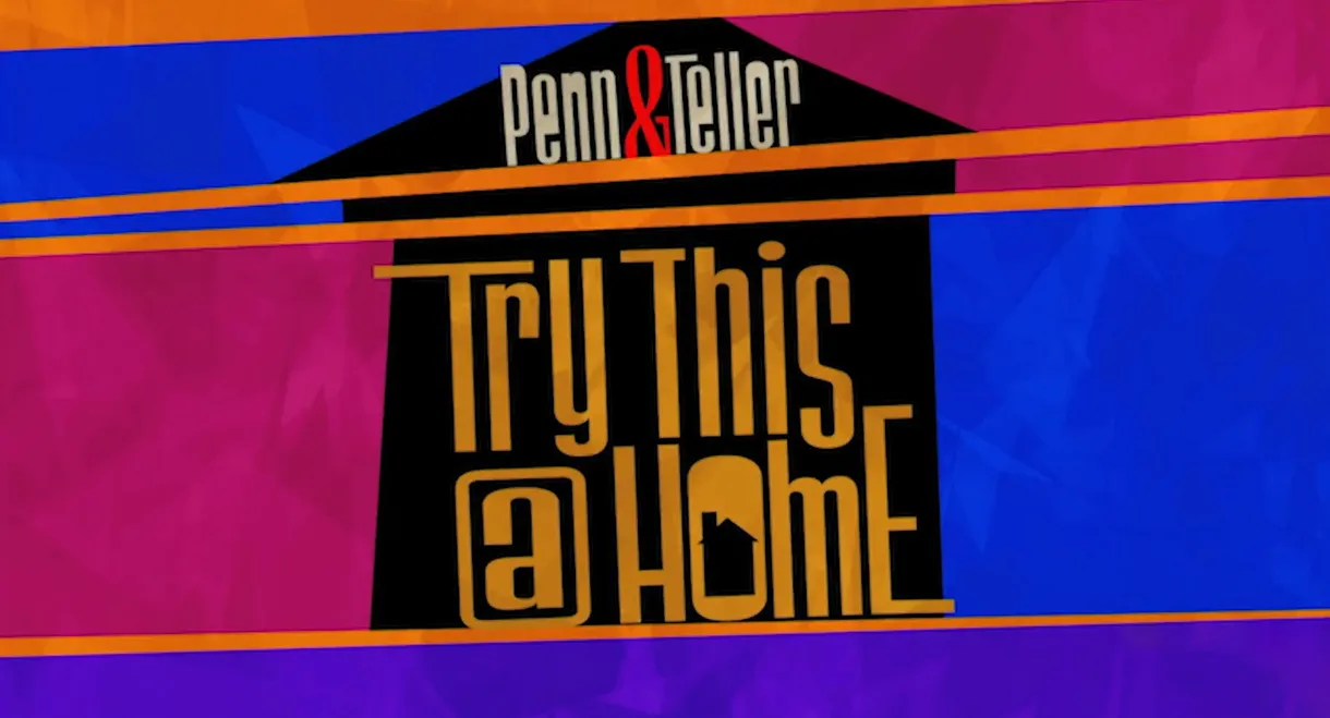Penn & Teller: Try This at Home