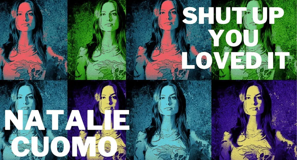 Natalie Cuomo: Shut Up You Loved It