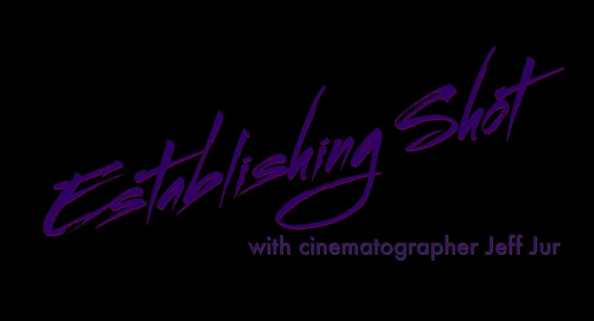 Establishing Shot with Cinematographer Jeff Jur