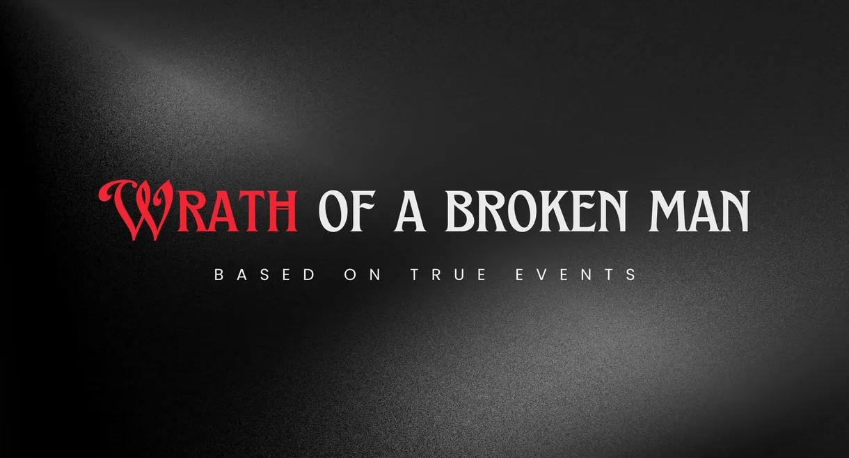 Wrath Of A Broken Man