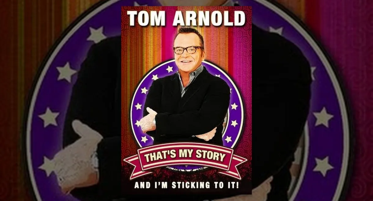 Tom Arnold: That's My Story And I'm Sticking To It!