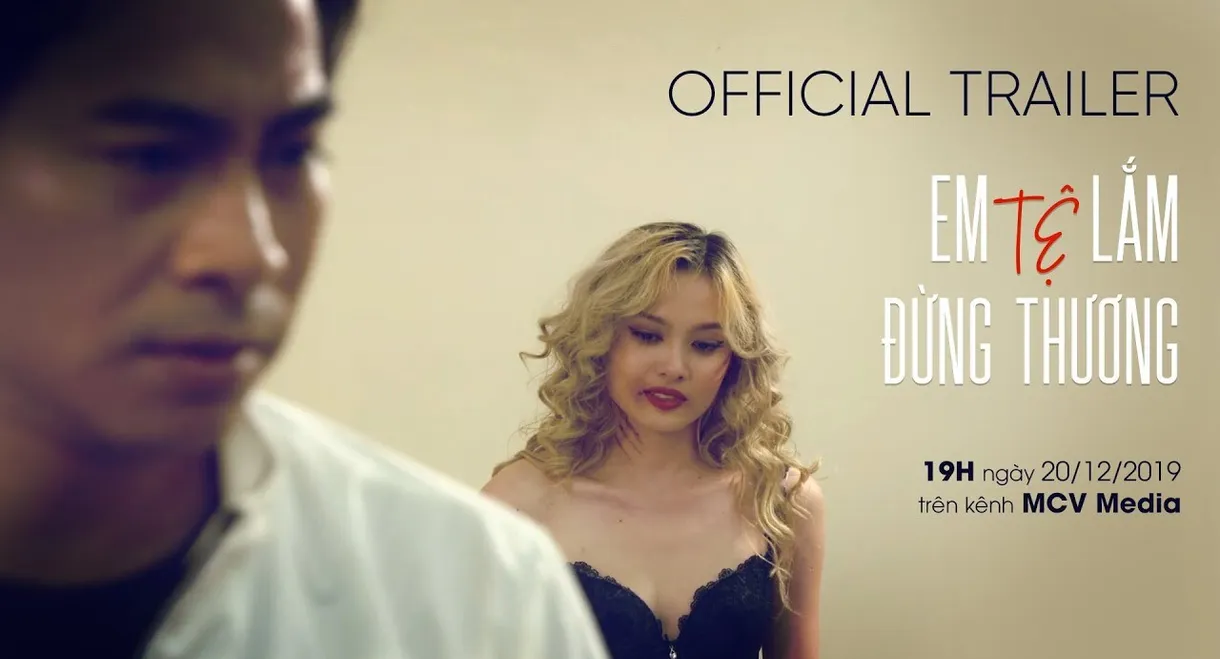 Em Tệ Lắm, Đừng Thương!