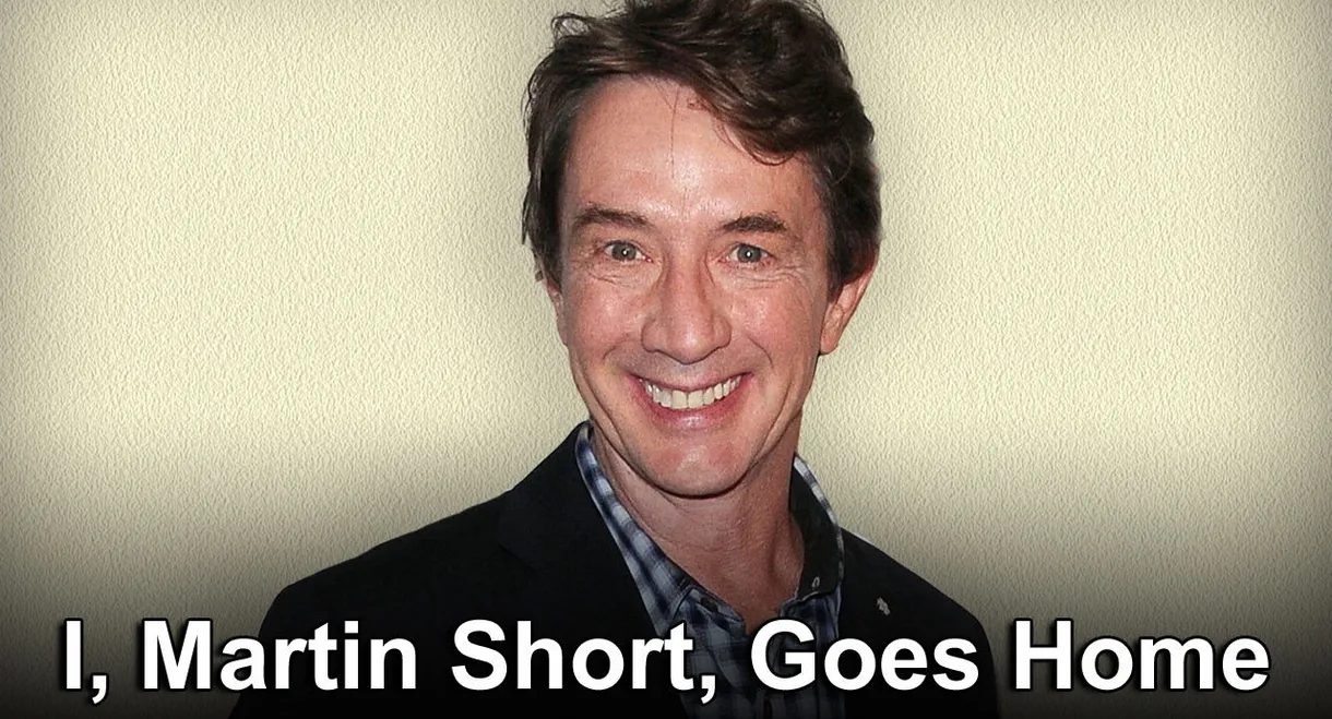 I, Martin Short, Goes Home