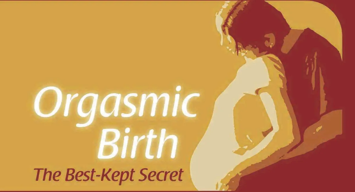 Orgasmic Birth: The Best-Kept Secret