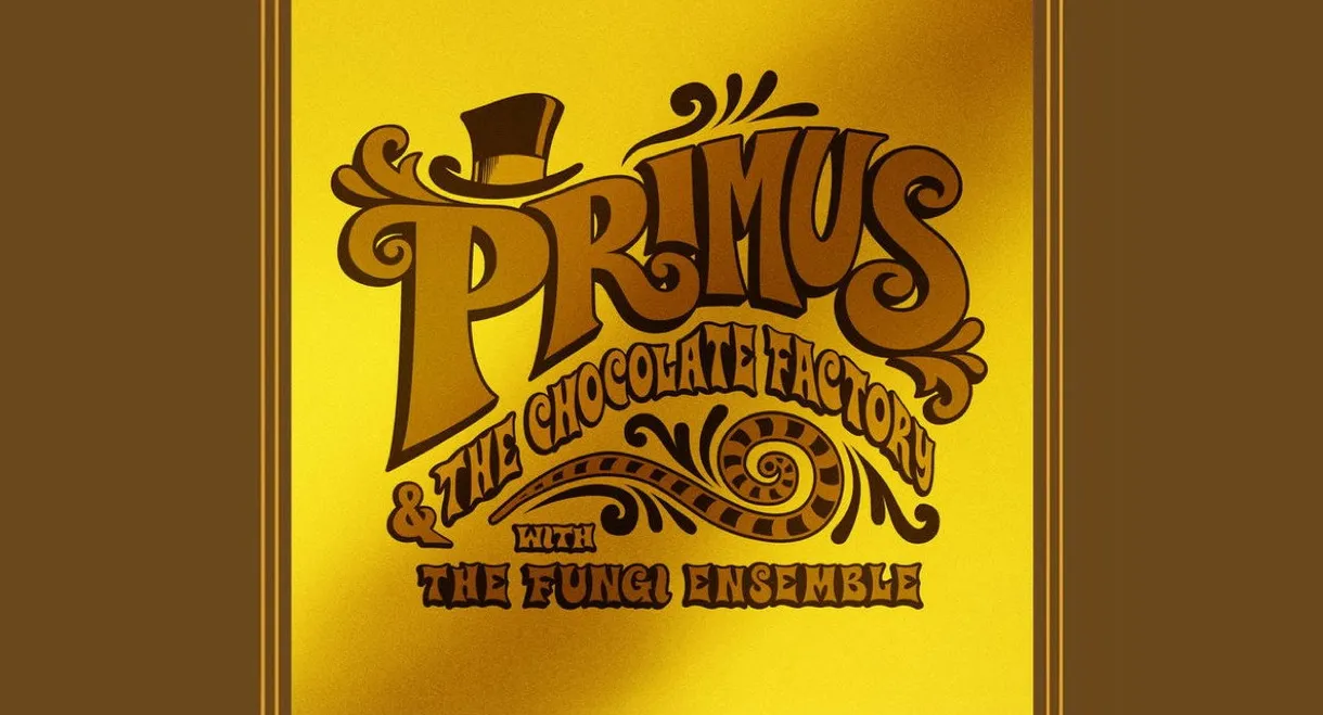 Primus: Primus & the Chocolate Factory with the Fungi Ensemble
