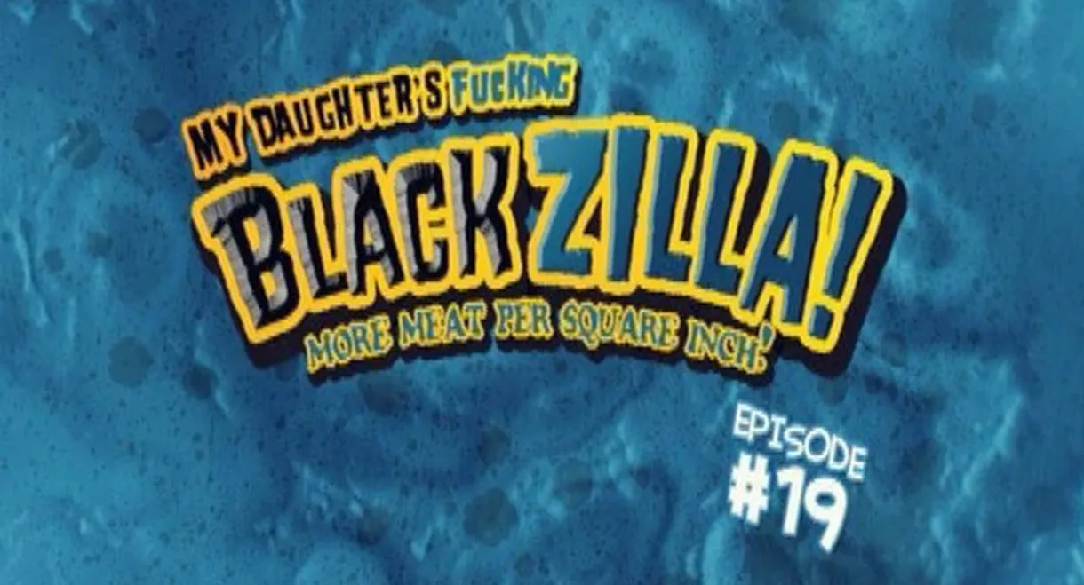 My Daughter's Fucking Blackzilla! 19