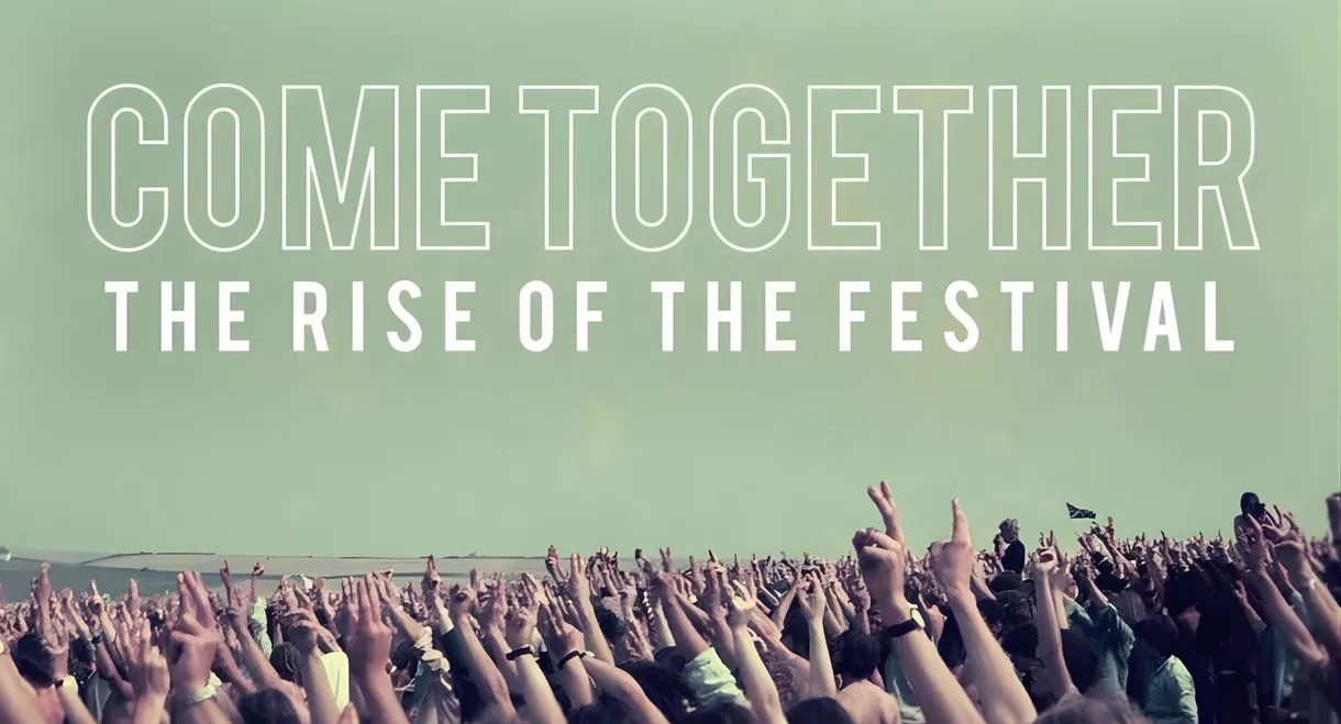 Come Together The Rise of the Festival