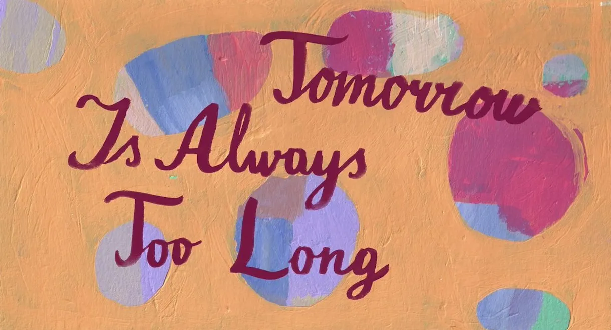Tomorrow Is Always Too Long