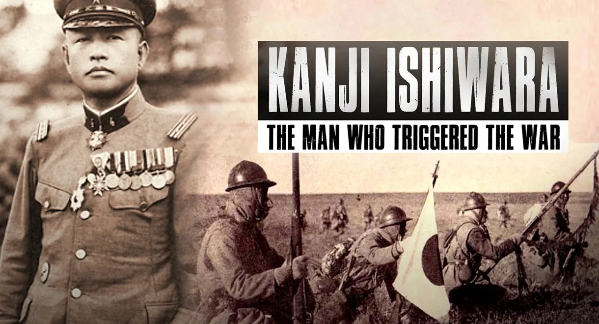 Kanji Ishiwara: The Man Who Triggered the War