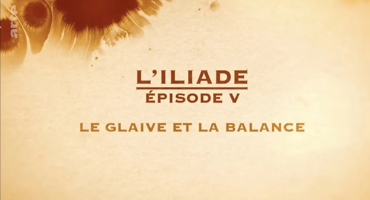 Le glaive et la balance - L'Iliade Épisode 5 - Les grands mythes