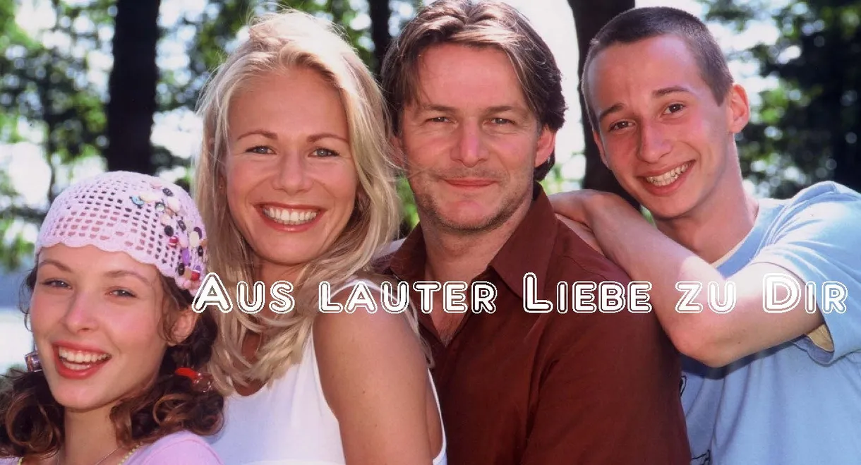 Aus lauter Liebe zu Dir