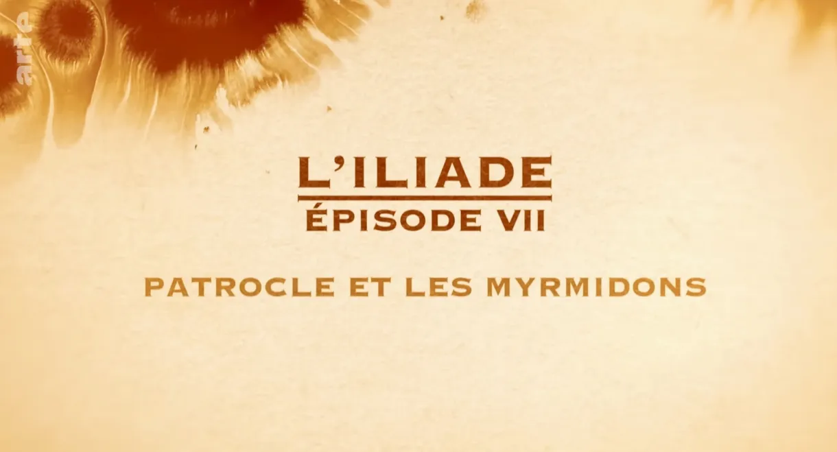 Patrocle et les Myrmidons - L'Iliade Épisode 7 - Les grands mythes