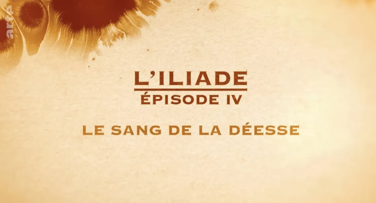 Le sang de la déesse - L'Iliade Épisode 4 - Les grands mythes