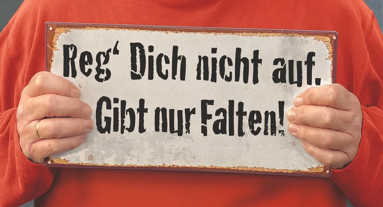 Reg' dich nicht auf, gibt nur Falten!