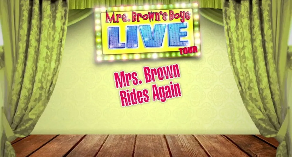 Mrs. Brown's Boys Live Tour: Mrs. Brown Rides Again